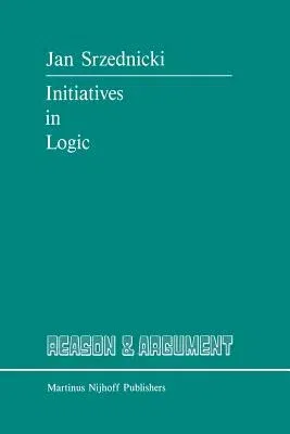 Initiatives in Logic (Softcover Reprint of the Original 1st 1987)