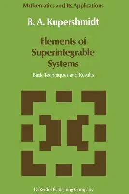 Elements of Superintegrable Systems: Basic Techniques and Results (Softcover Reprint of the Original 1st 1987)