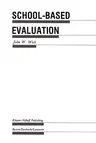 School-Based Evaluation: A Guide for Board Members, Superintendents, Principals, Department Heads, and Teachers (1987)