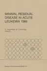 Minimal Residual Disease in Acute Leukemia 1986 (Softcover Reprint of the Original 1st 1986)