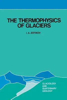 The Thermophysics of Glaciers (Softcover Reprint of the Original 1st 1986)