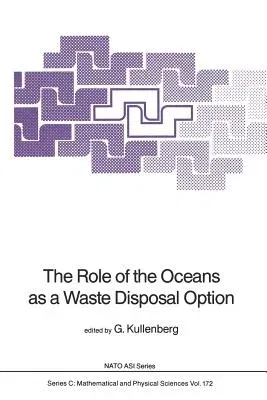 The Role of the Oceans as a Waste Disposal Option (Softcover Reprint of the Original 1st 1986)