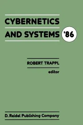 Cybernetics and Systems '86: Proceedings of the Eighth European Meeting on Cybernetics and Systems Research, Organized by the Austrian Society for (So