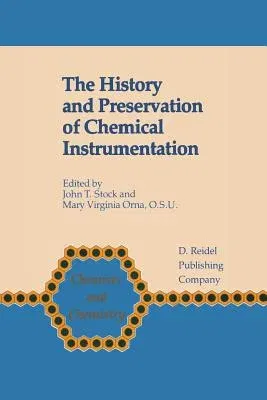 The History and Preservation of Chemical Instrumentation: Proceedings of the Acs Divivsion of the History of Chemistry Symposium Held in Chicago, Ill., Se