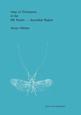 Atlas of Trichoptera of the SW Pacific -- Australian Region (Softcover Reprint of the Original 1st 1986)