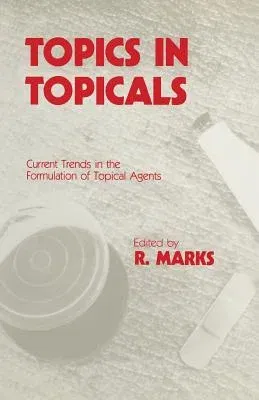 Topics in Topicals: Current Trends in the Formulation of Topical Agents (Softcover Reprint of the Original 1st 1985)