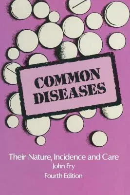 Common Diseases: Their Nature Incidence and Care (Softcover Reprint of the Original 1st 1985)