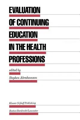 Evaluation of Continuing Education in the Health Professions (Softcover Reprint of the Original 1st 1985)