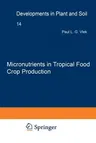 Micronutrients in Tropical Food Crop Production (Softcover Reprint of the Original 1st 1985)