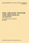 Soil Organic Matter and Biological Activity (Softcover Reprint of the Original 1st 1985)