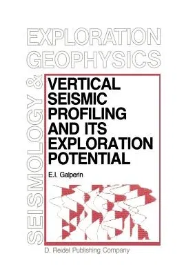 Vertical Seismic Profiling and Its Exploration Potential (Softcover Reprint of the Original 1st 1985)