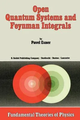 Open Quantum Systems and Feynman Integrals (Softcover Reprint of the Original 1st 1985)