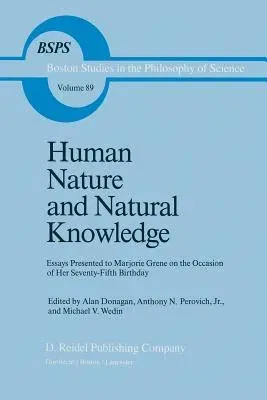 Human Nature and Natural Knowledge: Essays Presented to Marjorie Grene on the Occasion of Her Seventy-Fifth Birthday (1986)