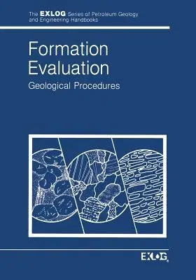 Formation Evaluation: Geological Procedures (Softcover Reprint of the Original 1st 1985)