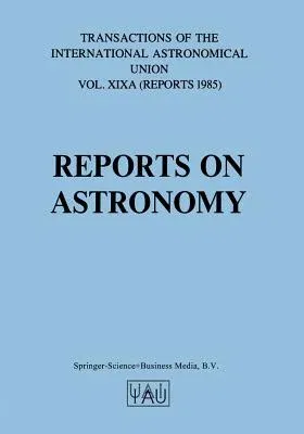 Reports on Astronomy (Softcover Reprint of the Original 1st 1985)