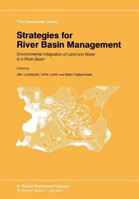 Strategies for River Basin Management: Environmental Integration of Land and Water in a River Basin (Softcover Reprint of the Original 1st 1985)