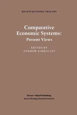 Comparative Economic Systems: An Assessment of Knowledge, Theory and Method (Softcover Reprint of the Original 1st 1984)