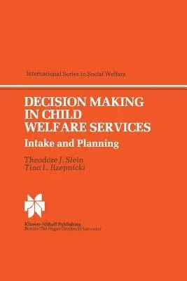 Decision Making in Child Welfare Services: Intake and Planning (Softcover Reprint of the Original 1st 1984)