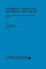 Antibiotic Associated Diarrhoea and Colitis: The Role of Clostridium Difficile in Gastrointestinal Disorders (Softcover Reprint of the Original 1st 19