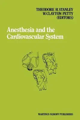 Anesthesia and the Cardiovascular System: Annual Utah Postgraduate Course in Anesthesiology 1984 (Softcover Reprint of the Original 1st 1984)