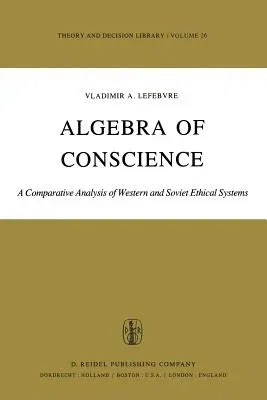 Algebra of Conscience: A Comparative Analysis of Western and Soviet Ethical Systems (Softcover Reprint of the Original 1st 1982)