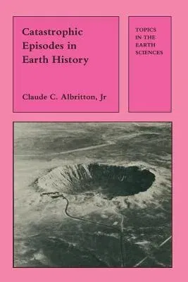 Catastrophic Episodes in Earth History (Softcover Reprint of the Original 1st 1989)