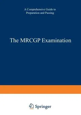 The Mrcgp Examination: A Comprehensive Guide to Preparation and Passing (Softcover Reprint of the Original 1st 1978)