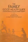 The Family Good Health Guide: Common Sense on Common Health Problems (Softcover Reprint of the Original 1st 1982)