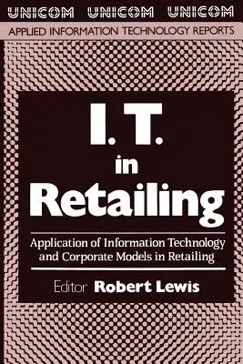 I.T. in Retailing: Application of Information Technology and Corporate Models in Retailing (Softcover Reprint of the Original 1st 1989)