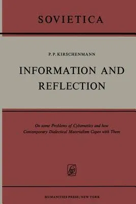 Information and Reflection: On Some Problems of Cybernetics and How Contemporary Dialectical Materialism Copes with Them (Softcover Reprint of the Ori