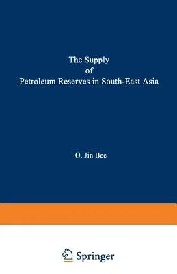 The Supply of Petroleum Reserves in South-East Asia: Economic Implications of Evolving Property Rights Arrangements (Softcover Reprint of the Original 1st