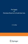 The Supply of Petroleum Reserves in South-East Asia: Economic Implications of Evolving Property Rights Arrangements (Softcover Reprint of the Original 1st