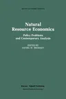 Natural Resource Economics: Policy Problems and Contemporary Analysis (Softcover Reprint of the Original 1st 1986)