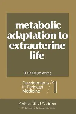 Metabolic Adaptation to Extrauterine Life: The Antenatal Role of Carbohydrates and Energy Metabolism (Softcover Reprint of the Original 1st 1981)