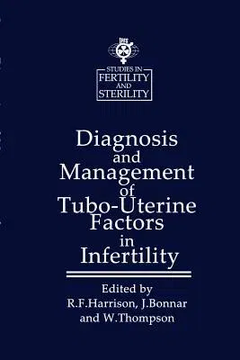 Diagnosis and Management of Tubo-Uterine Factors in Infertility (Softcover Reprint of the Original 1st 1984)