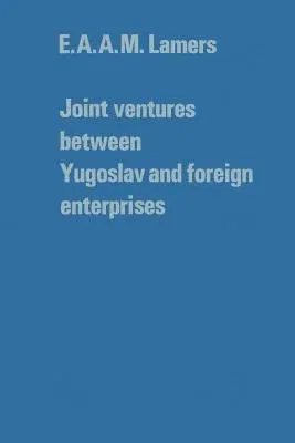 Joint Ventures Between Yugoslav and Foreign Enterprises (Softcover Reprint of the Original 1st 1976)