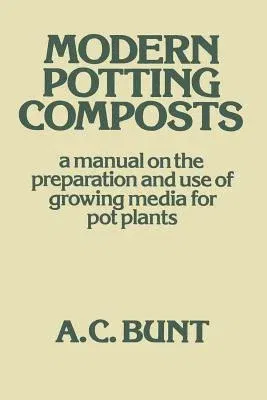 Modern Potting Composts: A Manual on the Preparation and Use of Growing Media for Pot Plants (1976)