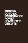 Modern DC-To-DC Switchmode Power Converter Circuits (Softcover Reprint of the Original 1st 1985)