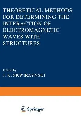 Theoretical Methods for Determining the Interaction of Electromagnetic Waves with Structures (Softcover Reprint of the Original 1st 1981)