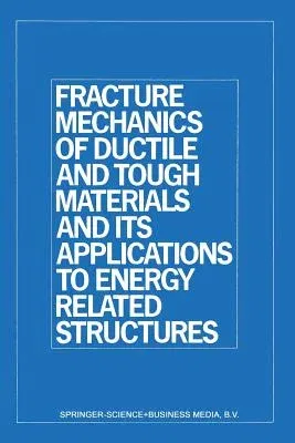 Fracture Mechanics of Ductile and Tough Materials and Its Applications to Energy Related Structures: Proceedings of the Usa-Japan Joint Seminar Held a