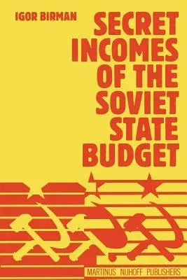 Secret Incomes of the Soviet State Budget (Softcover Reprint of the Original 1st 1981)