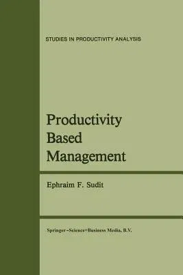 Productivity Based Management (Softcover Reprint of the Original 1st 1984)