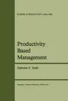 Productivity Based Management (Softcover Reprint of the Original 1st 1984)