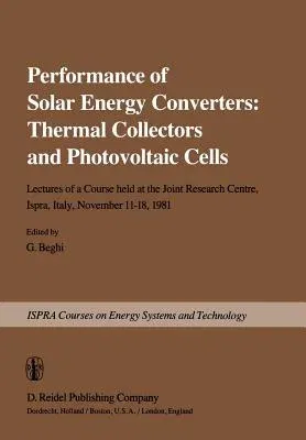 Performance of Solar Energy Converters: Thermal Collectors and Photovoltaic Cells: Lectures of a Course Held at the Joint Research Centre, Ispra, Ital