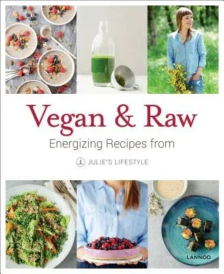 Vegan & Raw: Energizing Recipes from Julie's Lifestyle