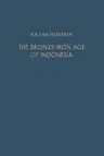 The Bronze-Iron Age of Indonesia (Softcover Reprint of the Original 1st 1958)