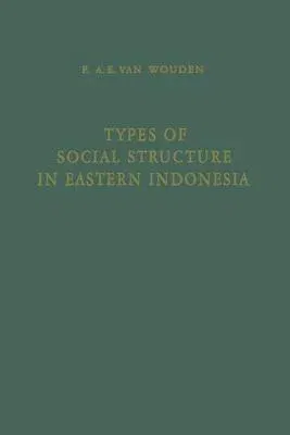 Types of Social Structure in Eastern Indonesia (Softcover Reprint of the Original 1st 1968)