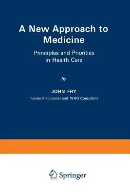 A New Approach to Medicine: Principles and Priorities in Health Care (Softcover Reprint of the Original 1st 1978)