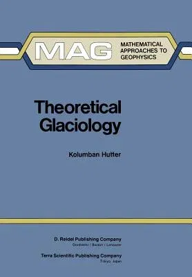 Theoretical Glaciology: Material Science of Ice and the Mechanics of Glaciers and Ice Sheets (Softcover Reprint of the Original 1st 1983)