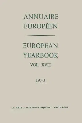 Annuaire Européen / European Yearbook: Vol. XVIII (Softcover Reprint of the Original 1st 1972)